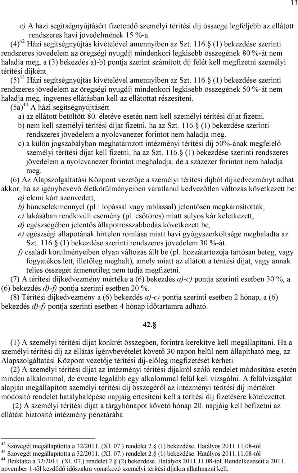 személyi térítési díjként. (5) 43 Házi segítségnyújtás kivételével amennyiben az Szt. 116.