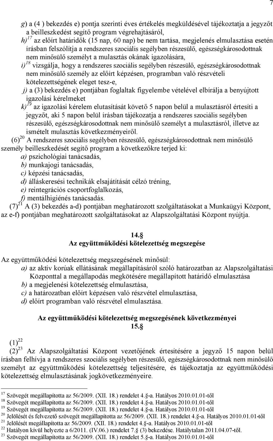 rendszeres szociális segélyben részesülő, egészségkárosodottnak nem minősülő személy az előírt képzésen, programban való részvételi kötelezettségének eleget tesz-e, j) a (3) bekezdés e) pontjában