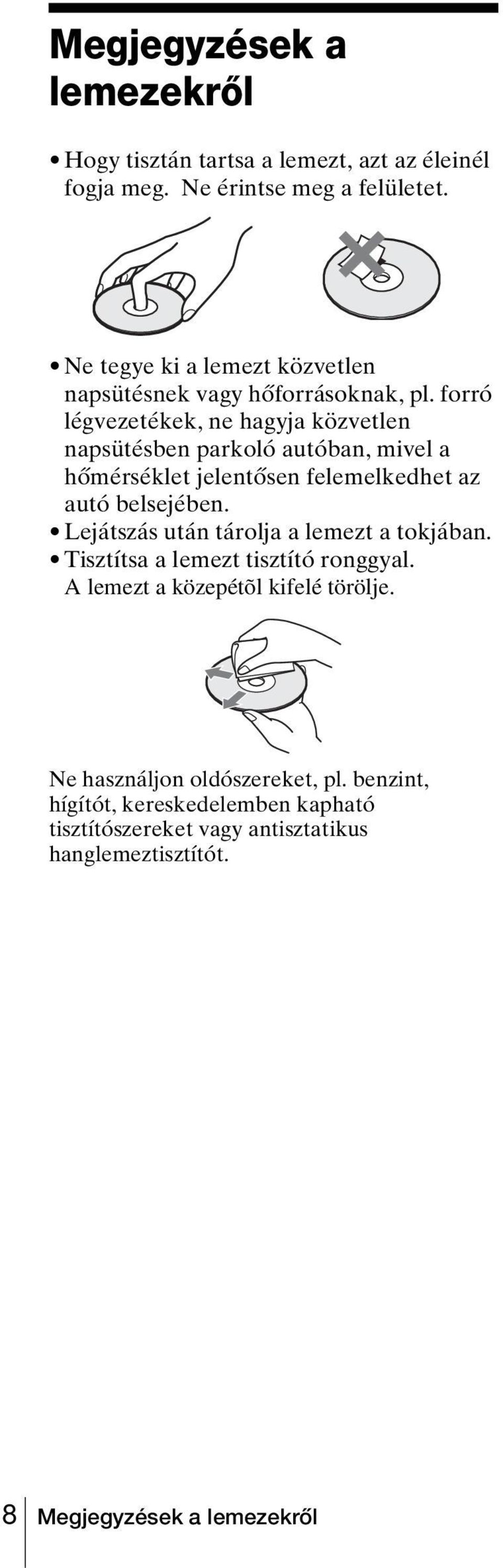 forró légvezetékek, ne hagyja közvetlen napsütésben parkoló autóban, mivel a hőmérséklet jelentősen felemelkedhet az autó belsejében.