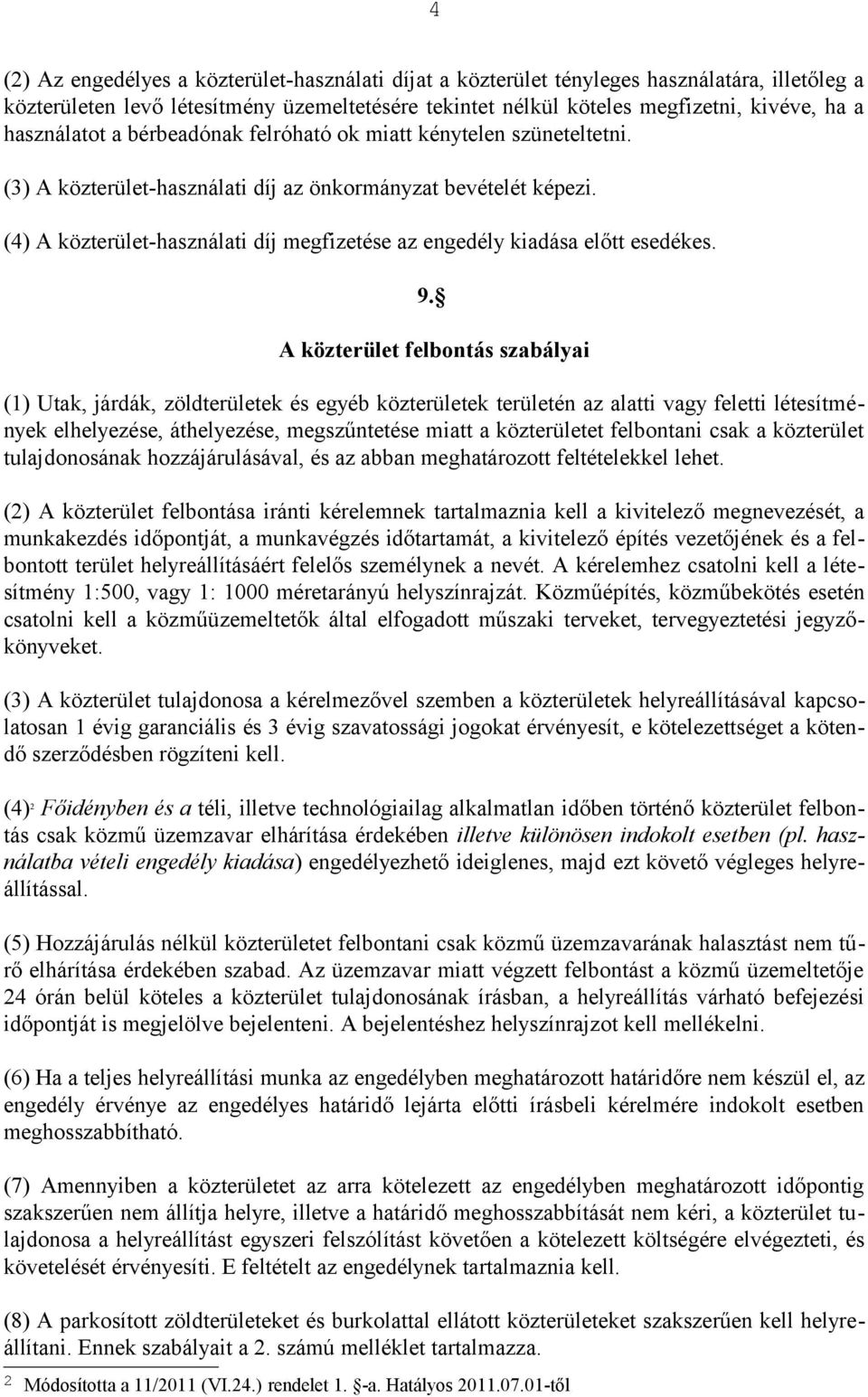 (4) A közterület-használati díj megfizetése az engedély kiadása előtt esedékes. 9.