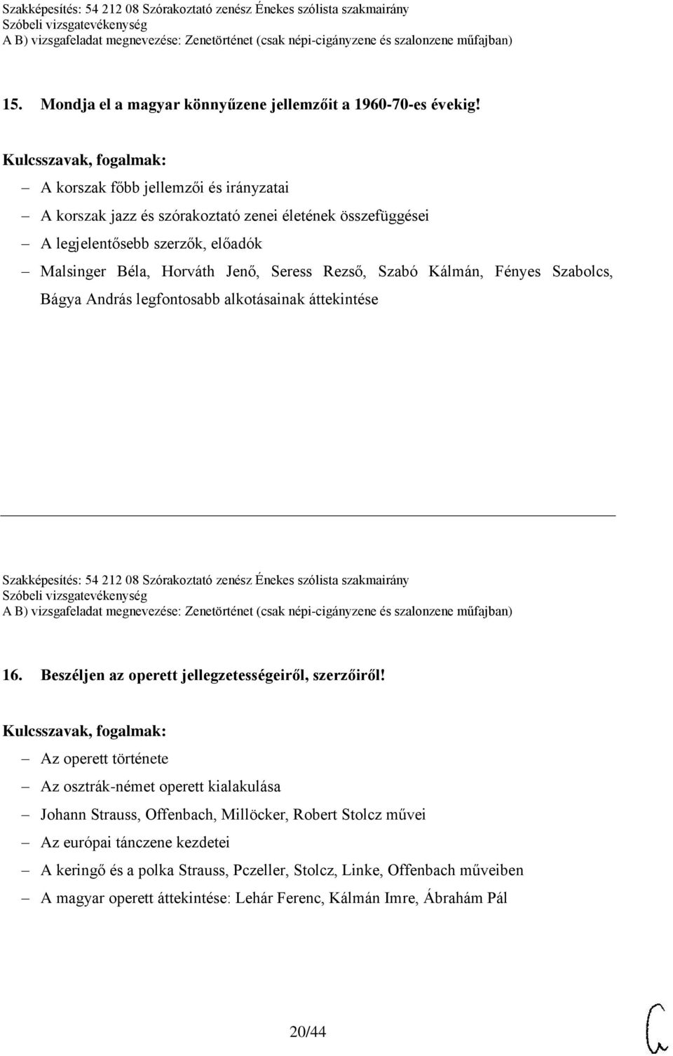 Seress Rezső, Szabó Kálmán, Fényes Szabolcs, Bágya András legfontosabb alkotásainak áttekintése 16. Beszéljen az operett jellegzetességeiről, szerzőiről!