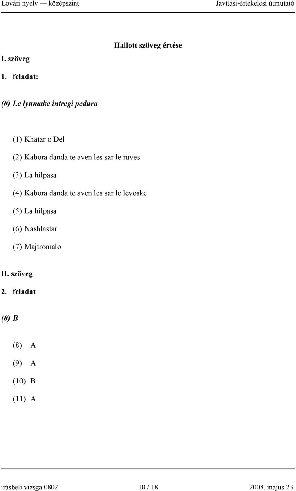 les sar le ruves (3) La hilpasa (4) Kabora danda te aven les sar le levoske (5) La