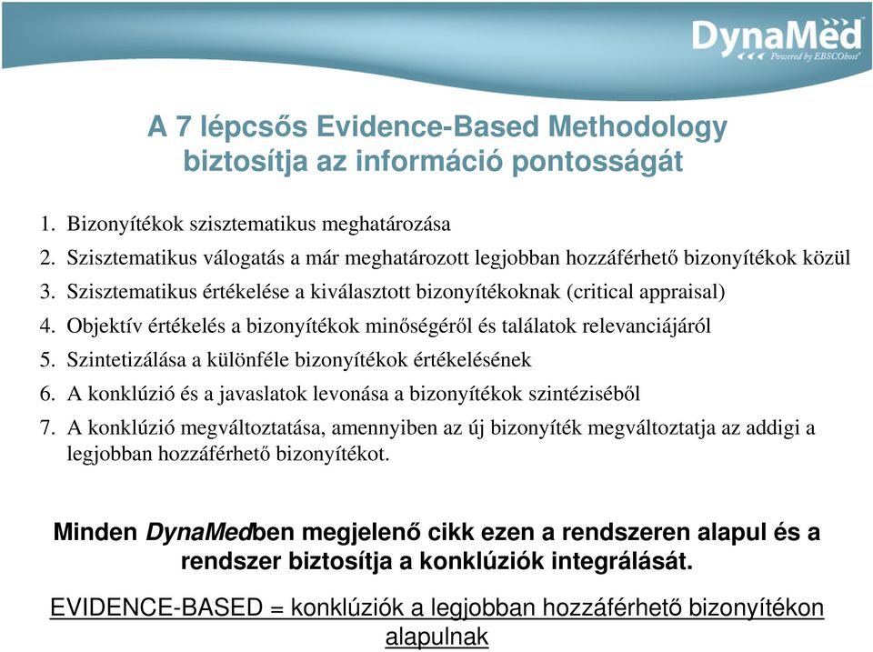 Objektív értékelés a bizonyítékok minıségérıl és találatok relevanciájáról 5. Szintetizálása a különféle bizonyítékok értékelésének 6.