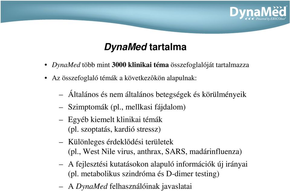 , mellkasi fájdalom) Egyéb kiemelt klinikai témák (pl. szoptatás, kardió stressz) Különleges érdeklıdési területek (pl.