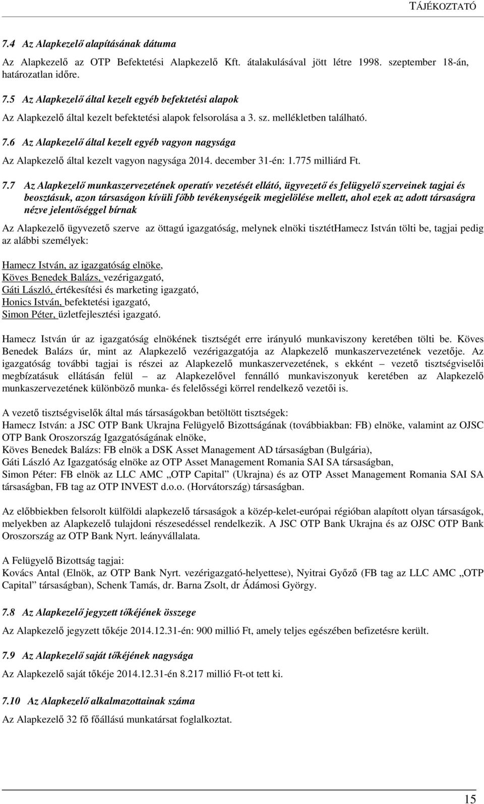 6 Az Alapkezelő által kezelt egyéb vagyon nagysága Az Alapkezelő által kezelt vagyon nagysága 2014. december 31-én: 1.775 milliárd Ft. 7.