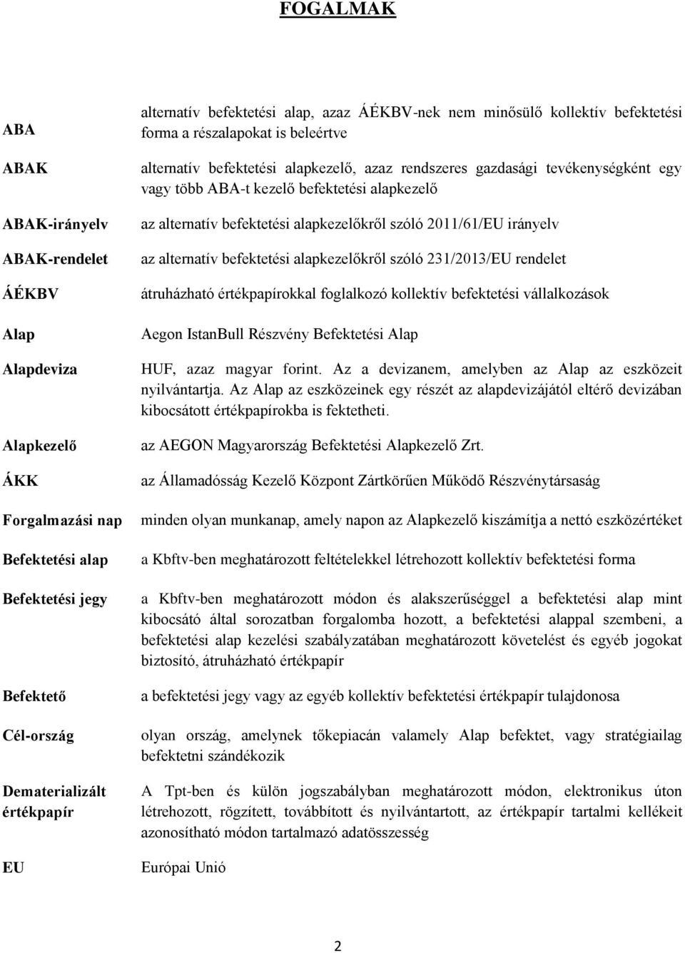 kezelő befektetési alapkezelő az alternatív befektetési alapkezelőkről szóló 2011/61/EU irányelv az alternatív befektetési alapkezelőkről szóló 231/2013/EU rendelet átruházható értékpapírokkal