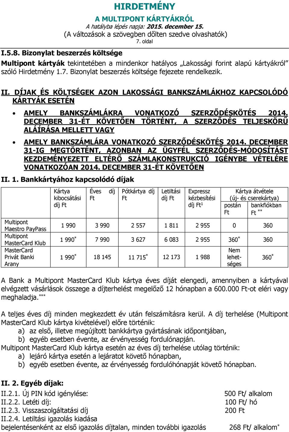 DECEMBER 31-ÉT KÖVETŐEN TÖRTÉNT, A SZERZŐDÉS TELJESKÖRŰ ALÁÍRÁSA MELLETT VAGY AMELY BANKSZÁMLÁRA VONATKOZÓ SZERZŐDÉSKÖTÉS 2014.