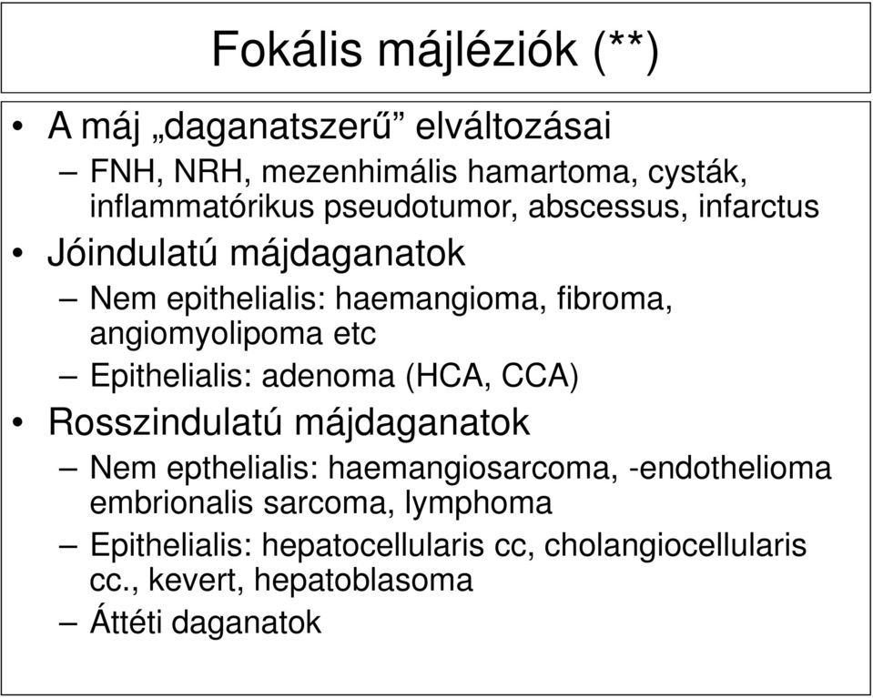 Epithelialis: adenoma (HCA, CCA) Rosszindulatú májdaganatok Nem epthelialis: haemangiosarcoma, -endothelioma