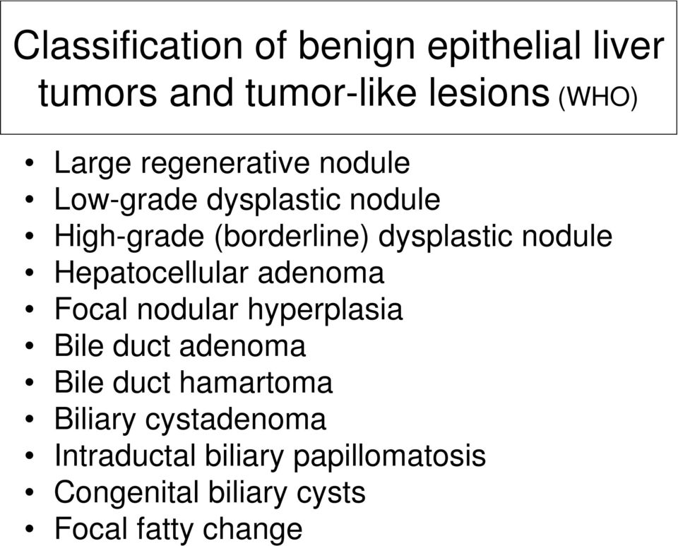 Hepatocellular adenoma Focal nodular hyperplasia Bile duct adenoma Bile duct hamartoma