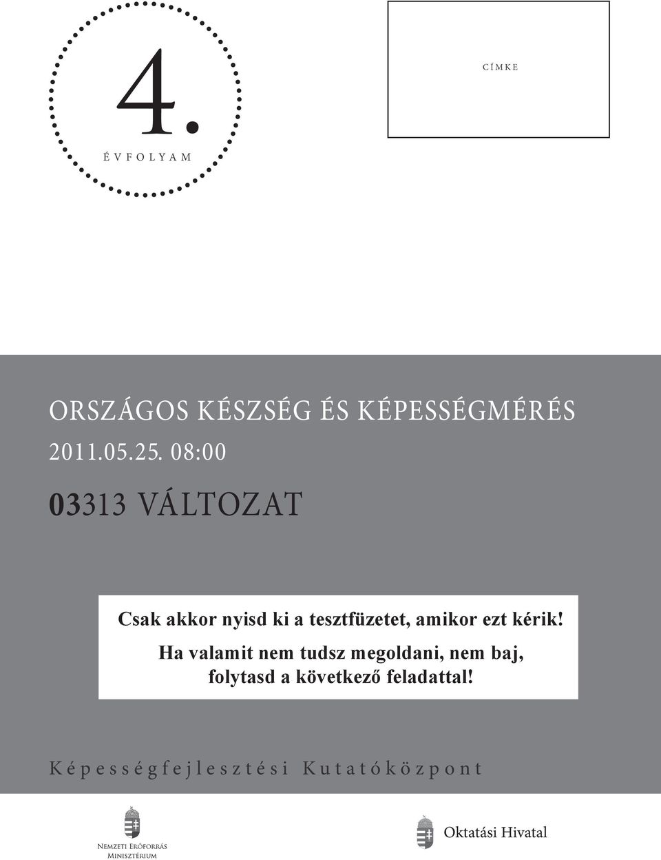 08:00 03313 VÁLTOZAT Csk kkor nyis ki tesztfüzetet, mikor ezt