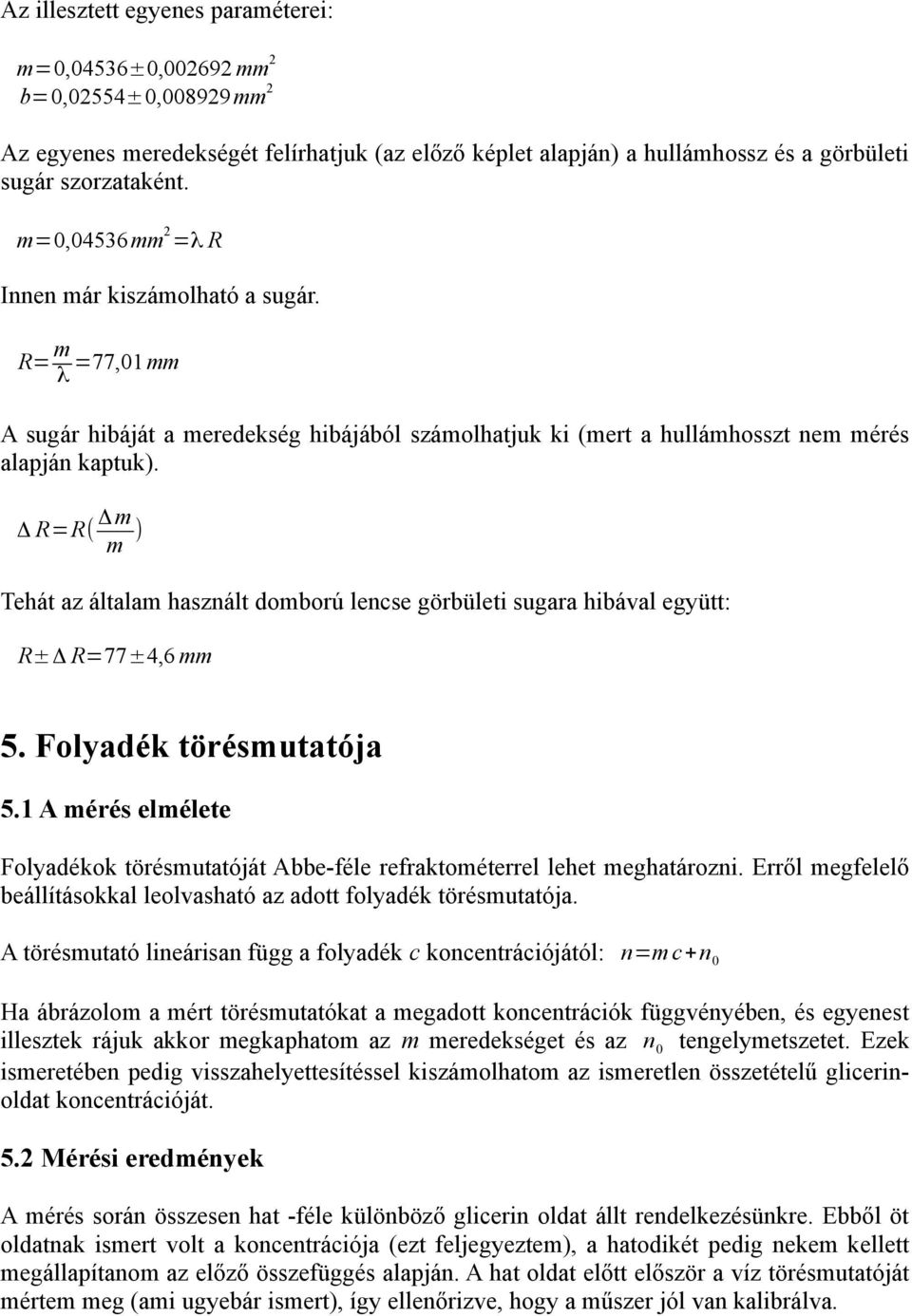 Δ R=R( Δ m m ) Tehát az általam használt domború lencse görbületi sugara hibával együtt: R±Δ R=77±4,6 mm 5. Folyadék törésmutatója 5.