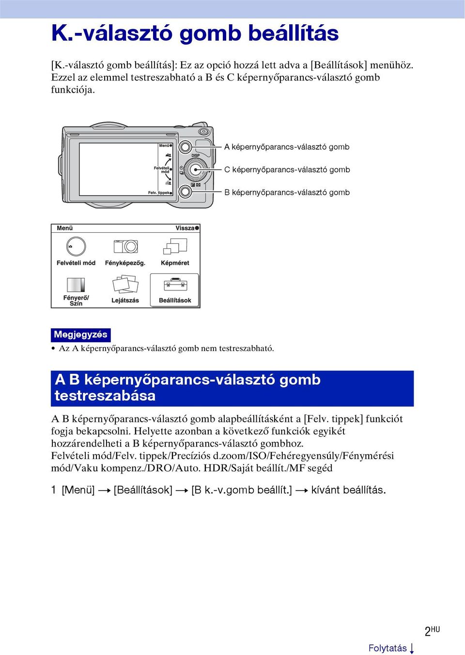 A B képernyőparancs-választó gomb testreszabása A B képernyőparancs-választó gomb alapbeállításként a [Felv. tippek] funkciót fogja bekapcsolni.