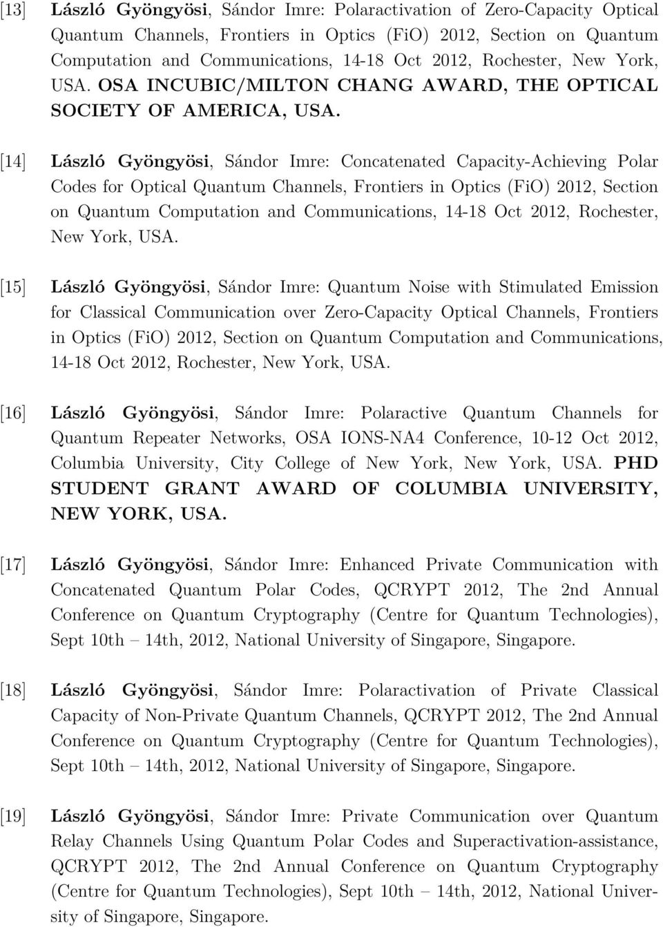 [14] László Gyöngyösi, Sándor Imre: Concatenated Capacity-Achieving Polar Codes for Optical Quantum Channels, Frontiers in Optics (FiO) 2012, Section on Quantum Computation and Communications, 14-18