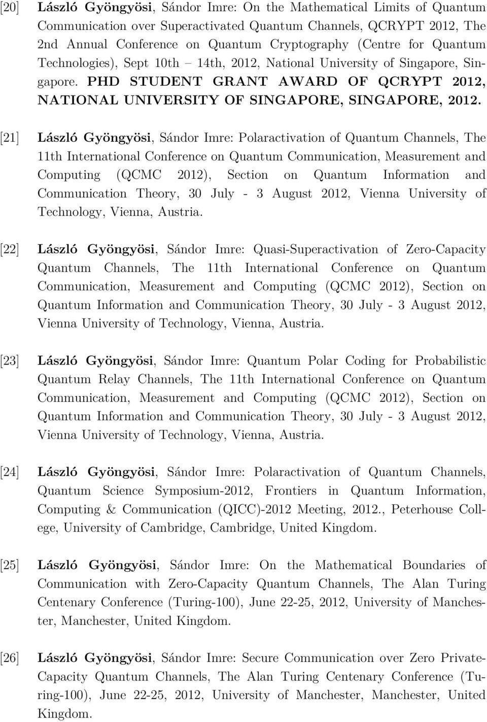 [21] László Gyöngyösi, Sándor Imre: Polaractivation of Quantum Channels, The 11th International Conference on Quantum Communication, Measurement and Computing (QCMC 2012), Section on Quantum