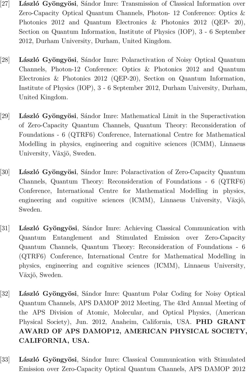 [28] László Gyöngyösi, Sándor Imre: Polaractivation of Noisy Optical Quantum Channels, Photon-12 Conference: Optics & Photonics 2012 and Quantum Electronics & Photonics 2012 (QEP-20), Section on
