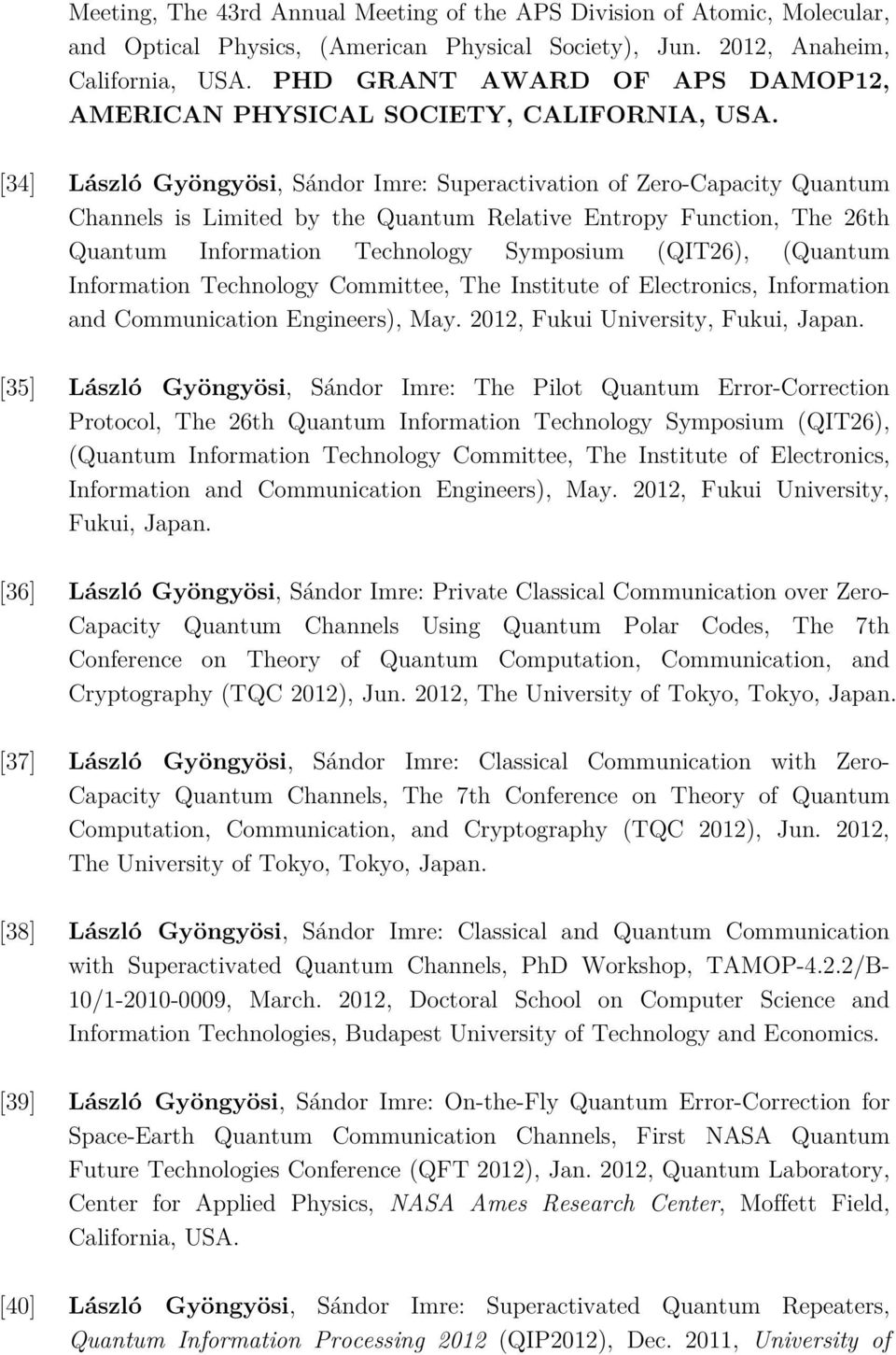 [34] László Gyöngyösi, Sándor Imre: Superactivation of Zero-Capacity Quantum Channels is Limited by the Quantum Relative Entropy Function, The 26th Quantum Information Technology Symposium (QIT26),