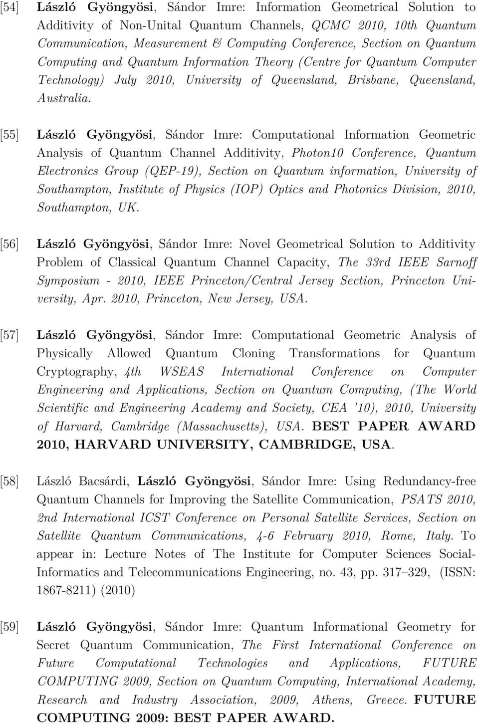 [55] László Gyöngyösi, Sándor Imre: Computational Information Geometric Analysis of Quantum Channel Additivity, Photon10 Conference, Quantum Electronics Group (QEP-19), Section on Quantum