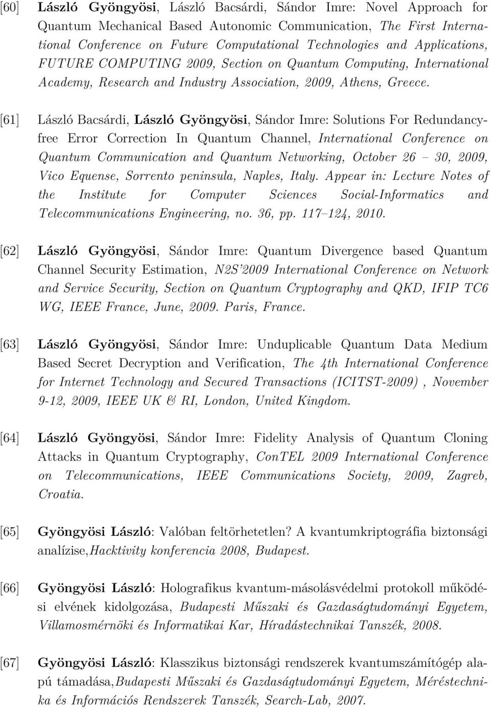 [61] László Bacsárdi, László Gyöngyösi, Sándor Imre: Solutions For Redundancyfree Error Correction In Quantum Channel, International Conference on Quantum Communication and Quantum Networking,