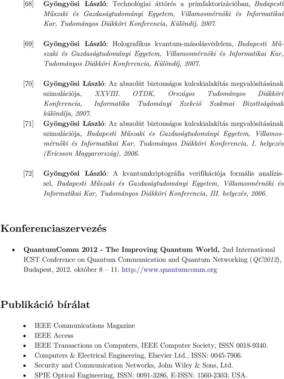 [70] Gyöngyösi László: Az abszolút biztonságos kulcskialakítás megvalósításának szimulációja, XXVIII.