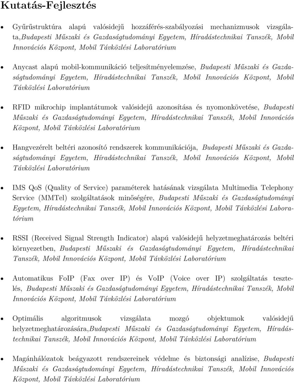 Távközlési Laboratórium RFID mikrochip implantátumok valósidejű azonosítása és nyomonkövetése, Budapesti Műszaki és Gazdaságtudományi Egyetem, Híradástechnikai Tanszék, Mobil Innovációs Központ,