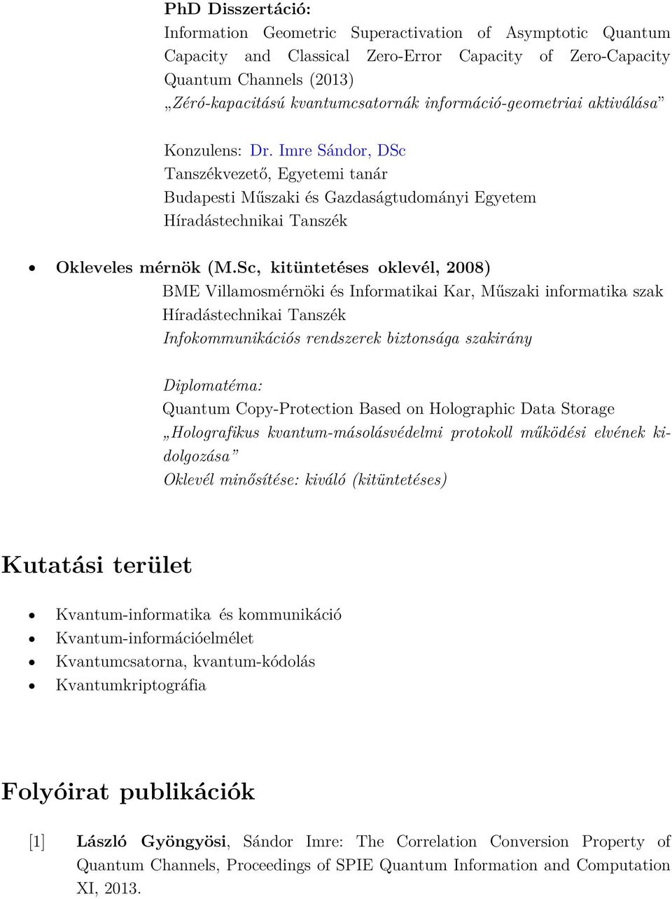 Sc, kitüntetéses oklevél, 2008) BME Villamosmérnöki és Informatikai Kar, Műszaki informatika szak Híradástechnikai Tanszék Infokommunikációs rendszerek biztonsága szakirány Diplomatéma: Quantum