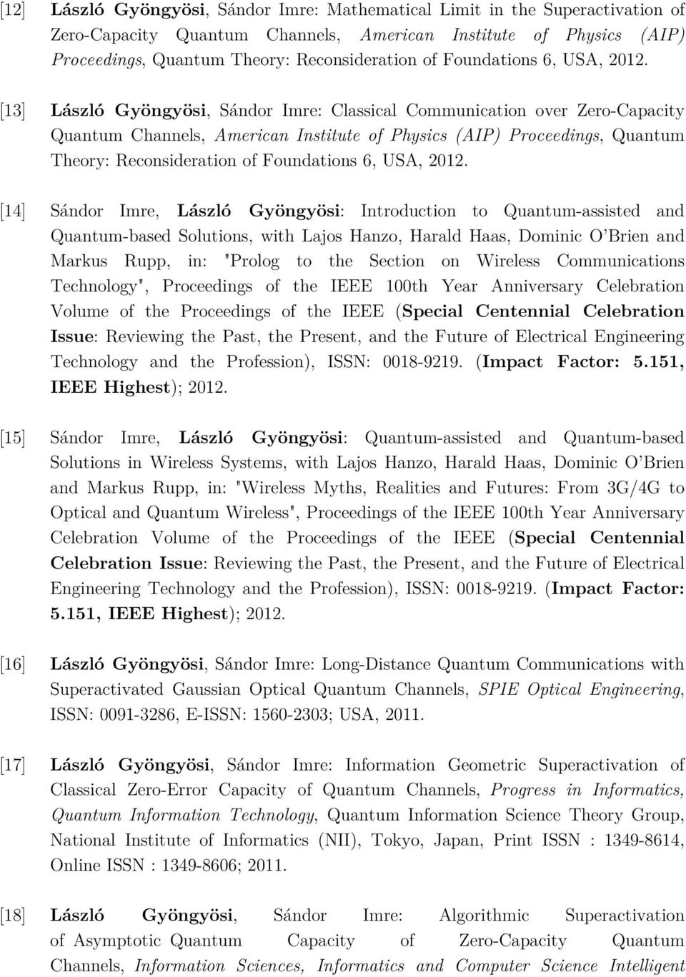 [13] László Gyöngyösi, Sándor Imre: Classical Communication over Zero-Capacity Quantum Channels, American Institute of Physics (AIP) Proceedings, Quantum Theory: Reconsideration of  [14] Sándor Imre,