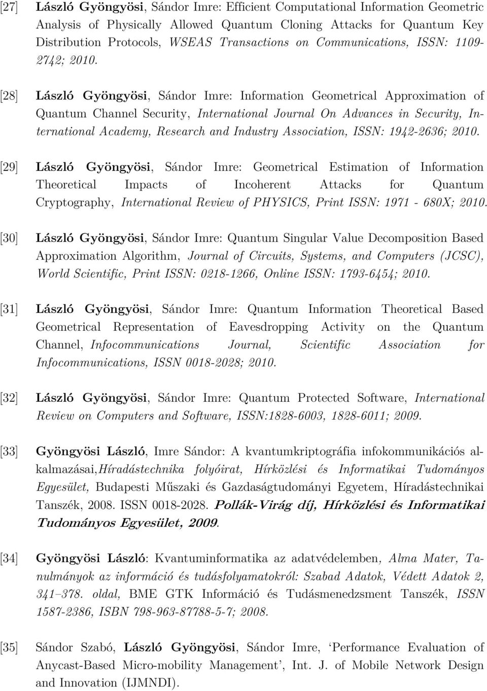 [28] László Gyöngyösi, Sándor Imre: Information Geometrical Approximation of Quantum Channel Security, International Journal On Advances in Security, International Academy, Research and Industry