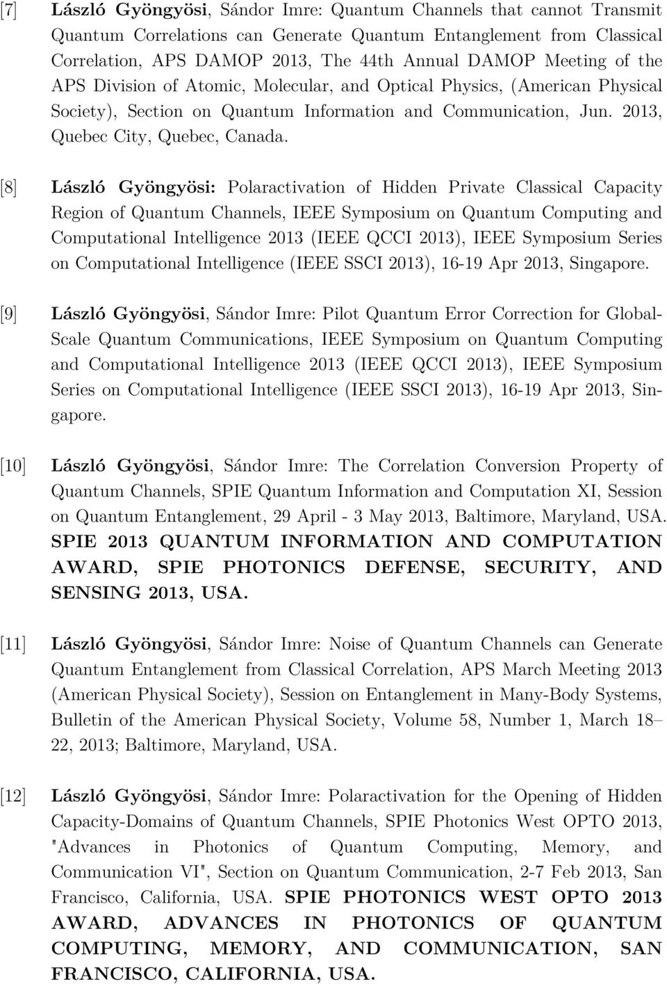 [8] László Gyöngyösi: Polaractivation of Hidden Private Classical Capacity Region of Quantum Channels, IEEE Symposium on Quantum Computing and Computational Intelligence 2013 (IEEE QCCI 2013), IEEE