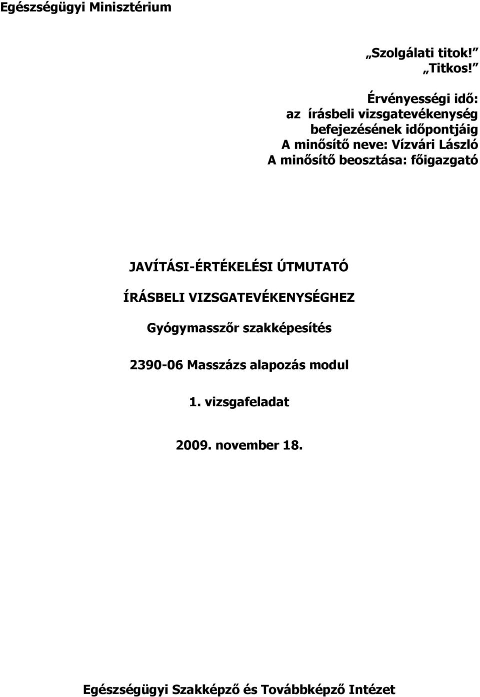 Vízvári László A minısítı beosztása: fıigazgató JAVÍTÁSI-ÉRTÉKELÉSI ÚTMUTATÓ HEZ