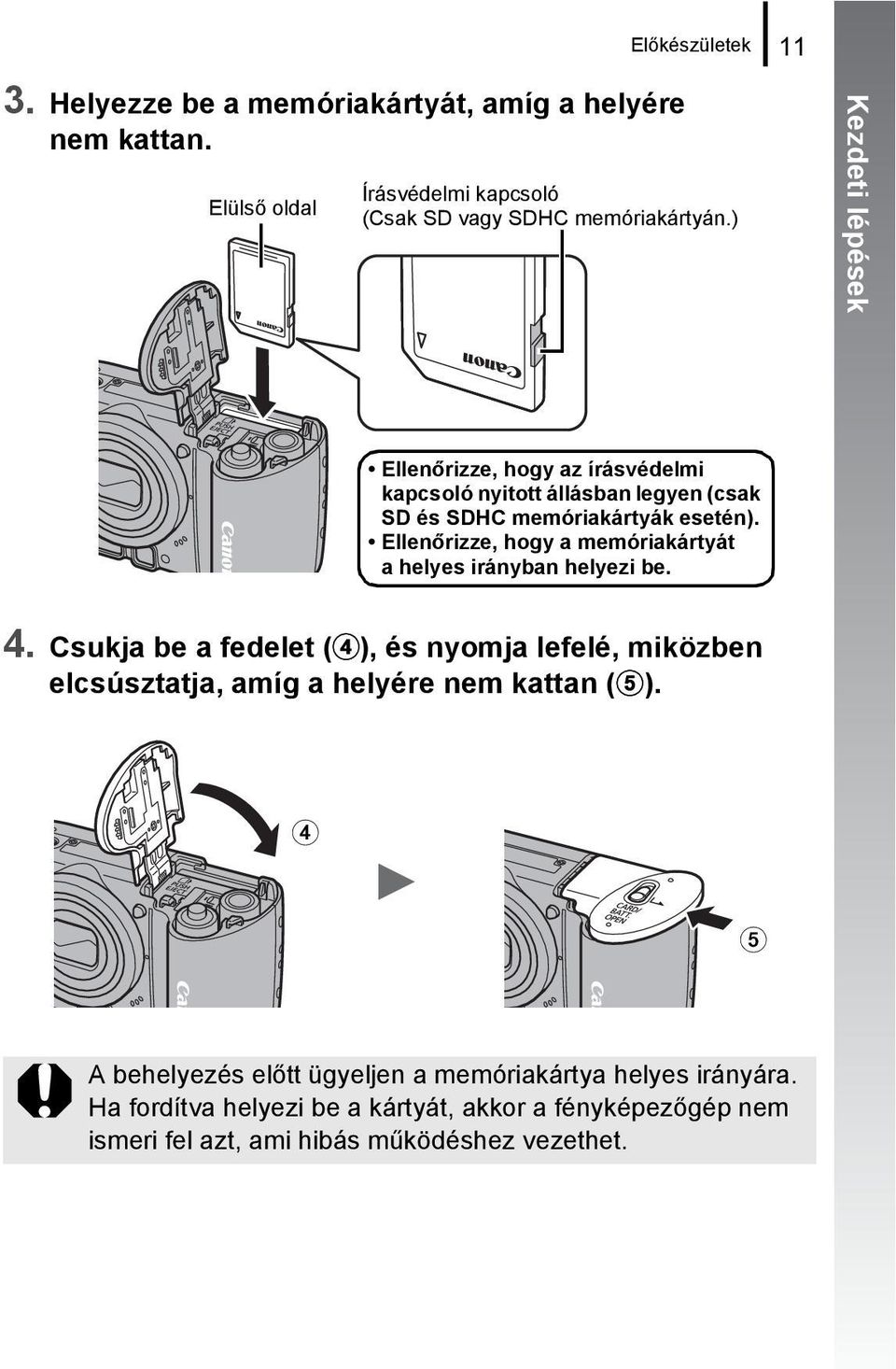 ) Ellenőrizze, hogy az írásvédelmi kapcsoló nyitott állásban legyen (csak SD és SDHC memóriakártyák esetén).