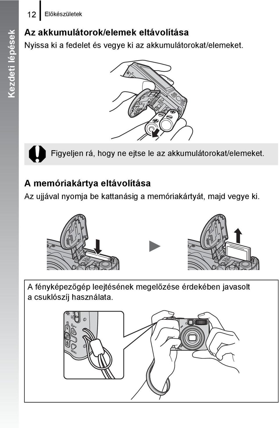 Figyeljen rá, hogy ne ejtse le az akkumulátorokat/elemeket.