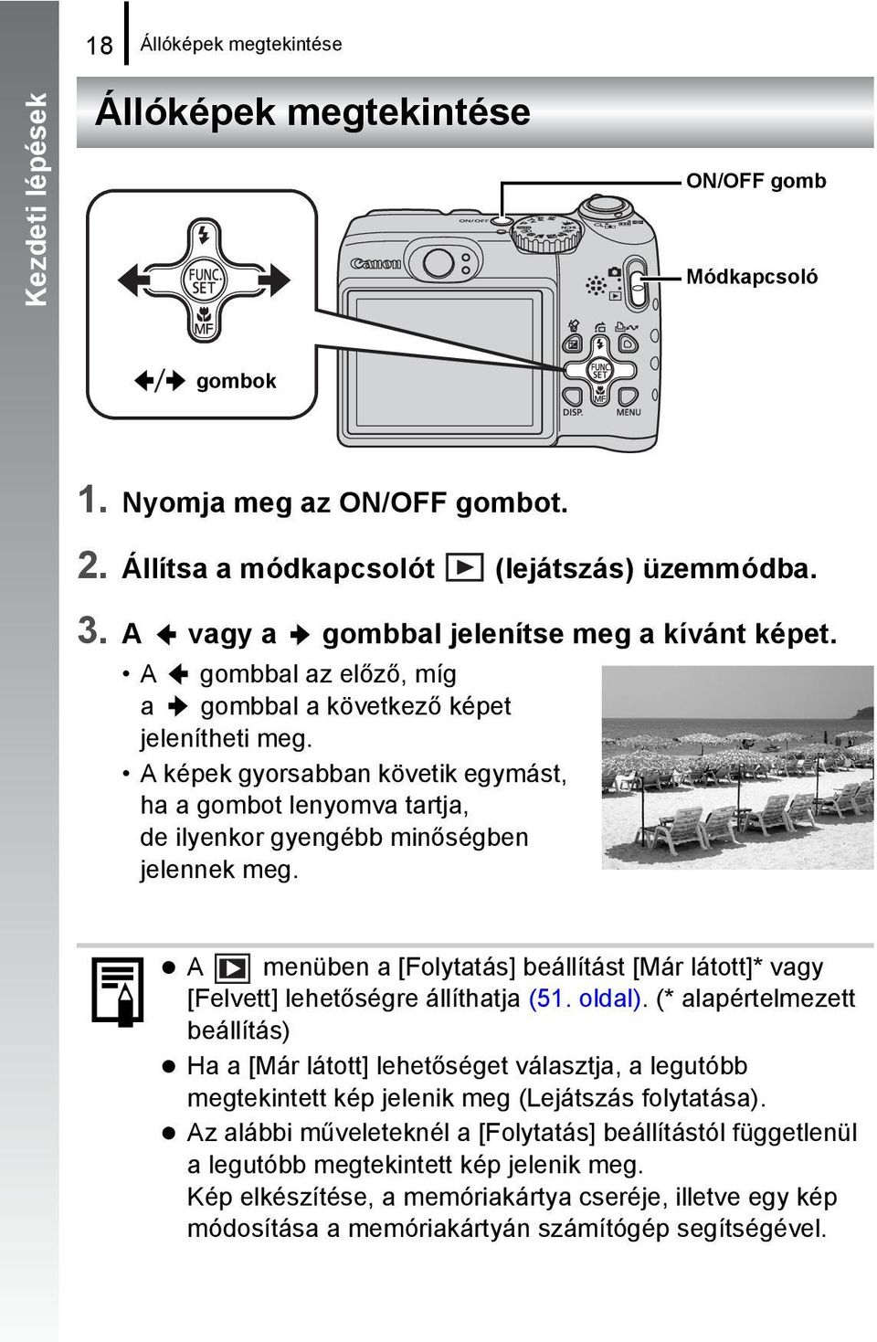 A képek gyorsabban követik egymást, ha a gombot lenyomva tartja, de ilyenkor gyengébb minőségben jelennek meg.