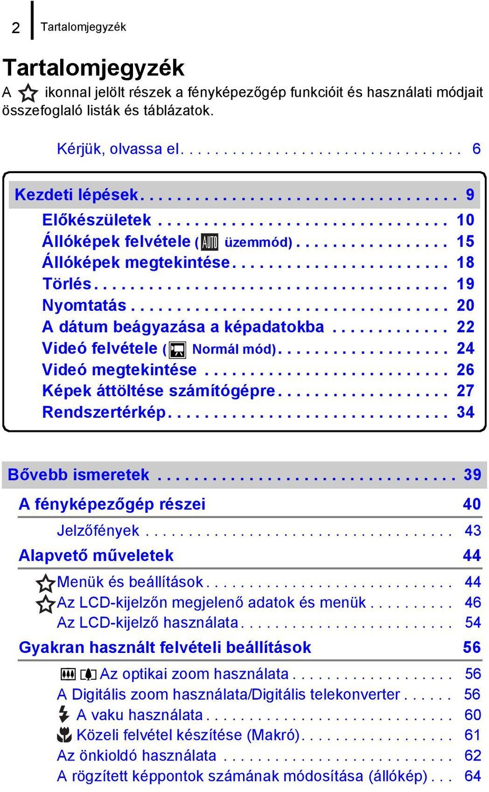 ...................................... 19 Nyomtatás................................... 20 A dátum beágyazása a képadatokba............. 22 Videó felvétele ( Normál mód)................... 24 Videó megtekintése.