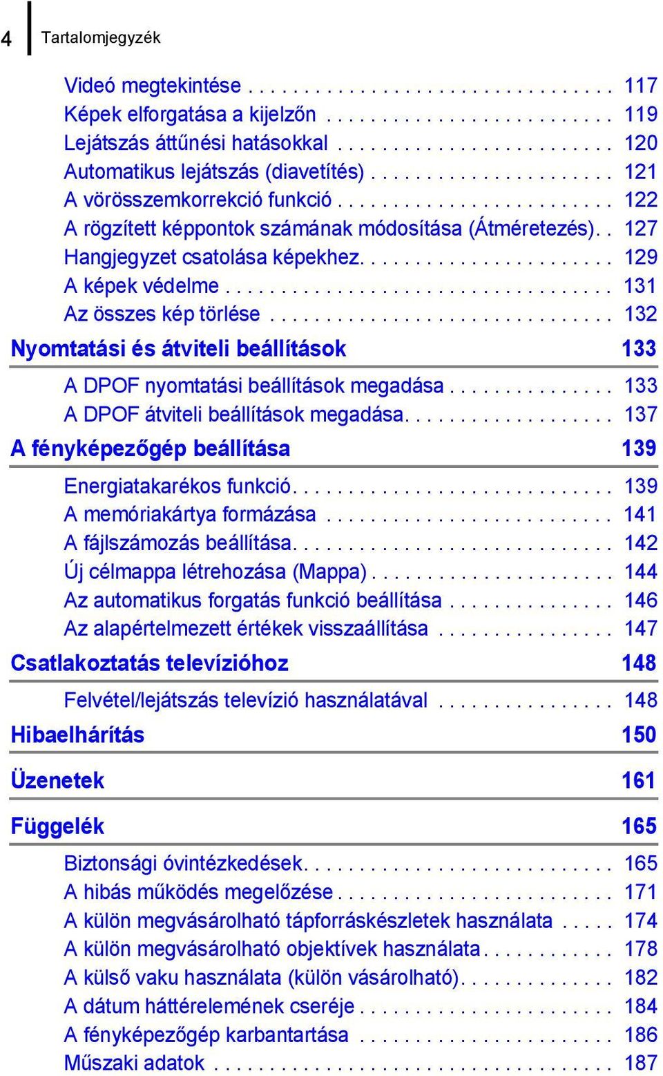 . 127 Hangjegyzet csatolása képekhez....................... 129 A képek védelme................................... 131 Az összes kép törlése.