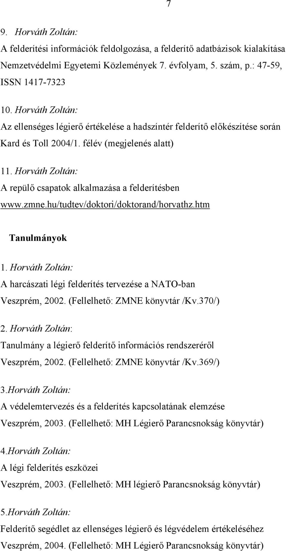 Horváth Zoltán: A repülő csapatok alkalmazása a felderítésben www.zmne.hu/tudtev/doktori/doktorand/horvathz.htm Tanulmányok 1.