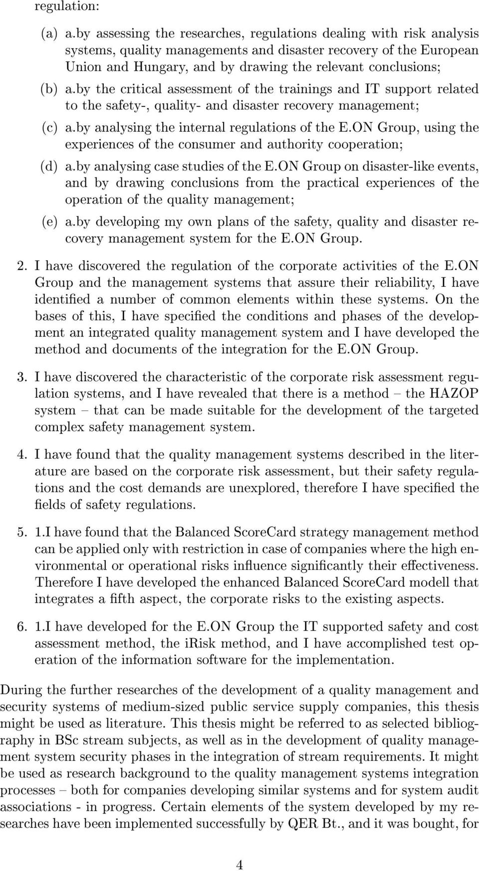 a.by the critical assessment of the trainings and IT support related to the safety-, quality- and disaster recovery management; (c) a.by analysing the internal regulations of the E.