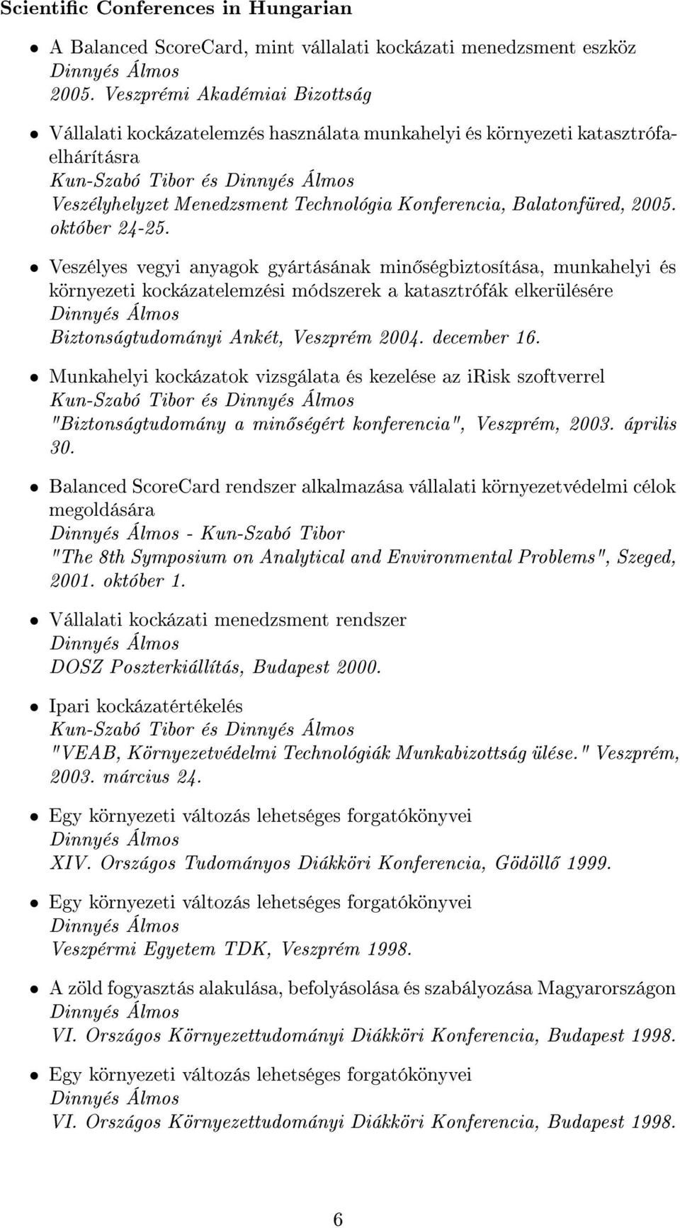 2005. október 24-25. Veszélyes vegyi anyagok gyártásának min ségbiztosítása, munkahelyi és környezeti kockázatelemzési módszerek a katasztrófák elkerülésére Biztonságtudományi Ankét, Veszprém 2004.