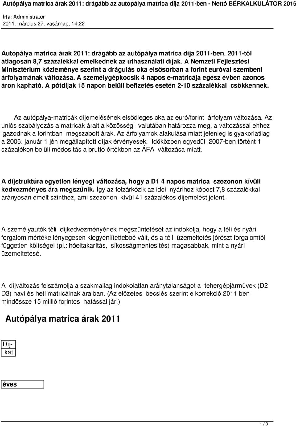 A személygépkocsik 4 napos e-matricája egész évben azonos áron kapható. A pótdíjak 15 napon belüli befizetés esetén 2-10 százalékkal csökkennek.