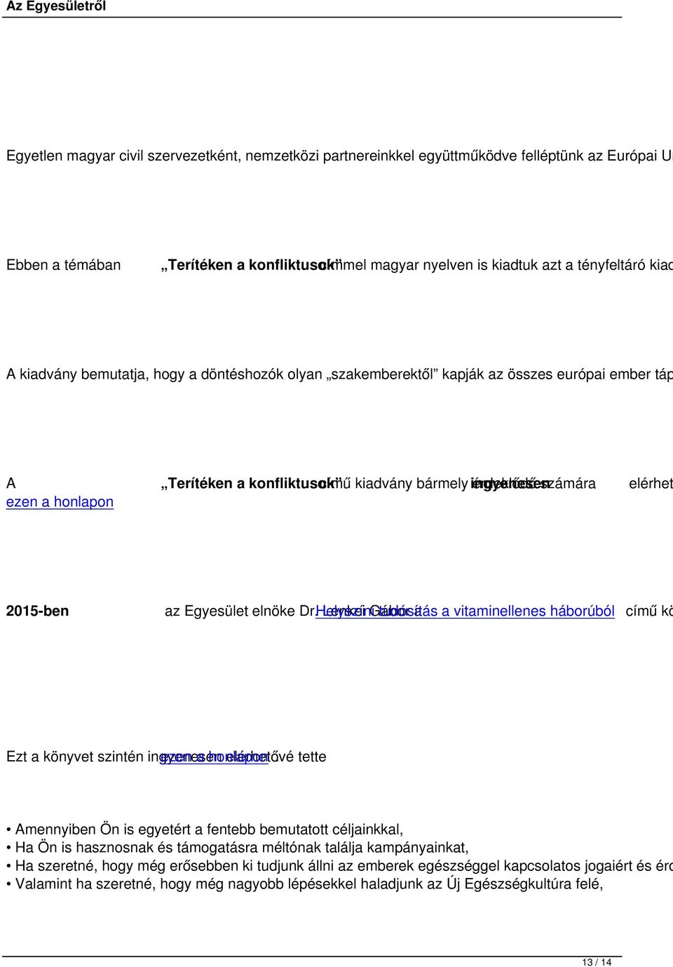 2015-ben az Egyesület elnöke Dr. Helyszíni Lenkei Gábor tudósítás a a vitaminellenes háborúból című kö Ezt a könyvet szintén ingyenesen ezen a honlapon elérhetővé.