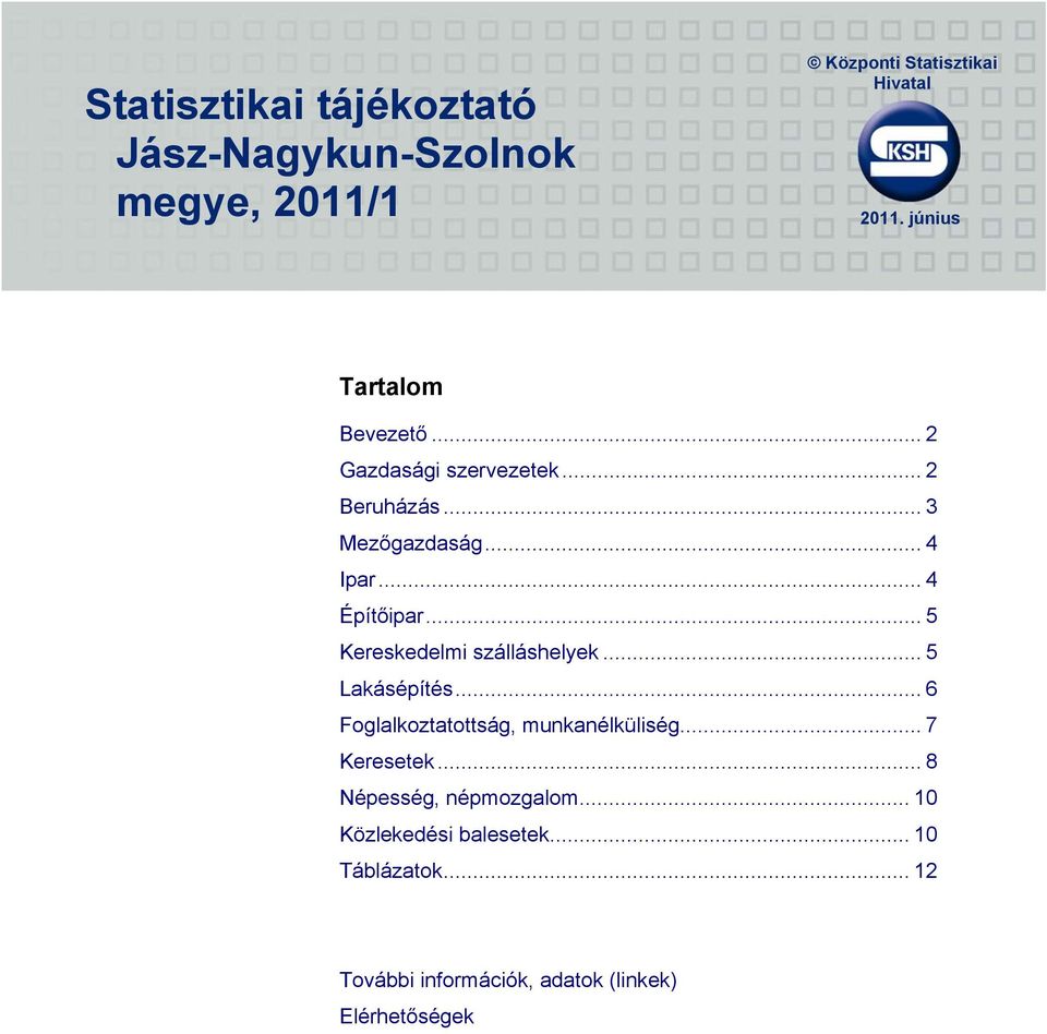 .. 5 Kereskedelmi szálláshelyek... 5 Lakásépítés... 6 Foglalkoztatottság, munkanélküliség... 7 Keresetek.