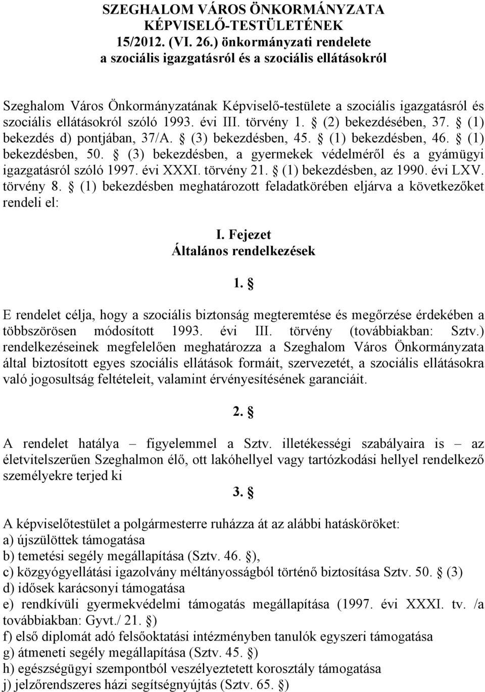 évi III. törvény 1. (2) bekezdésében, 37. (1) bekezdés d) pontjában, 37/A. (3) bekezdésben, 45. (1) bekezdésben, 46. (1) bekezdésben, 50.