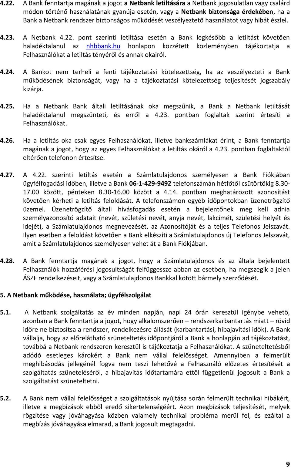 hu honlapon közzétett közleményben tájékoztatja a Felhasználókat a letiltás tényéről és annak okairól. 4.24.