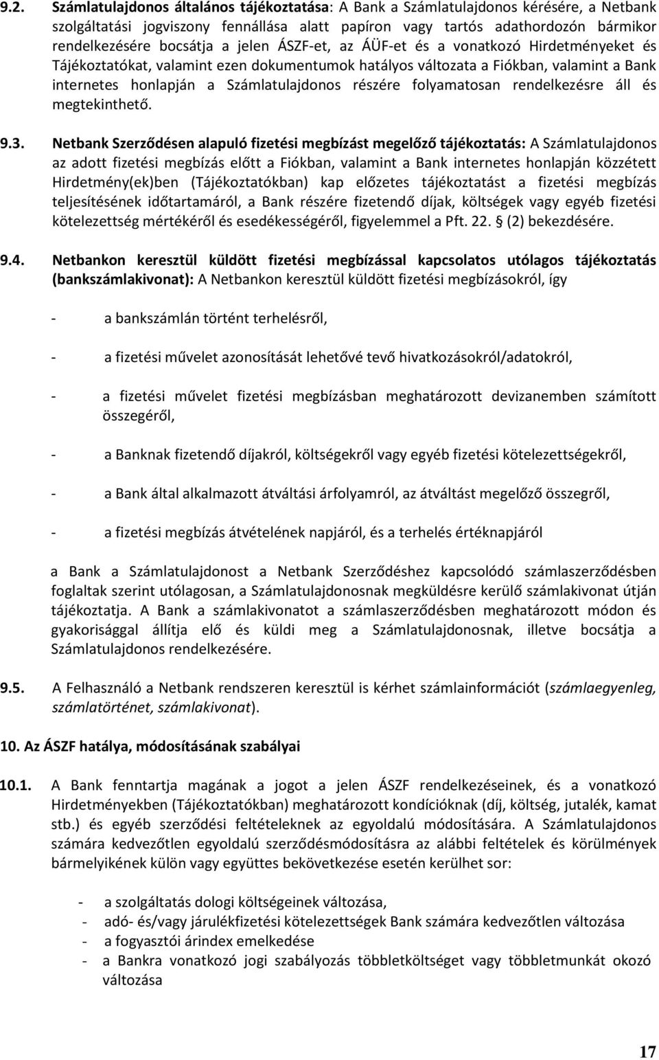 részére folyamatosan rendelkezésre áll és megtekinthető. 9.3.