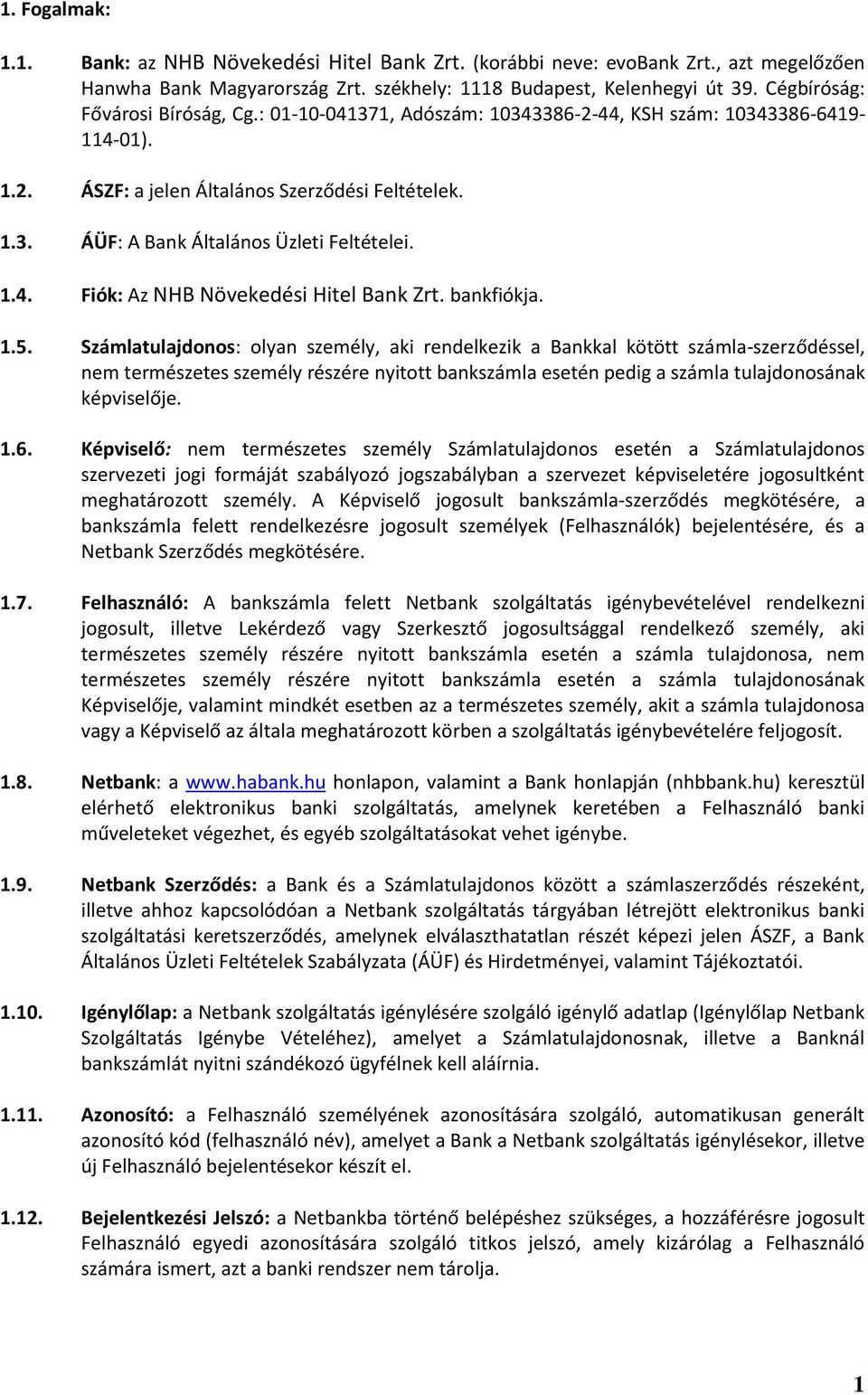 1.4. Fiók: Az NHB Növekedési Hitel Bank Zrt. bankfiókja. 1.5.