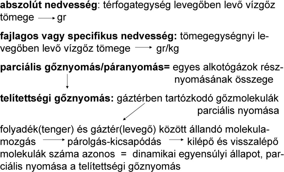 gőznyomás: gáztérben tartózkodó gőzmolekulák parciális nyomása folyadék(tenger) és gáztér(levegő) között állandó