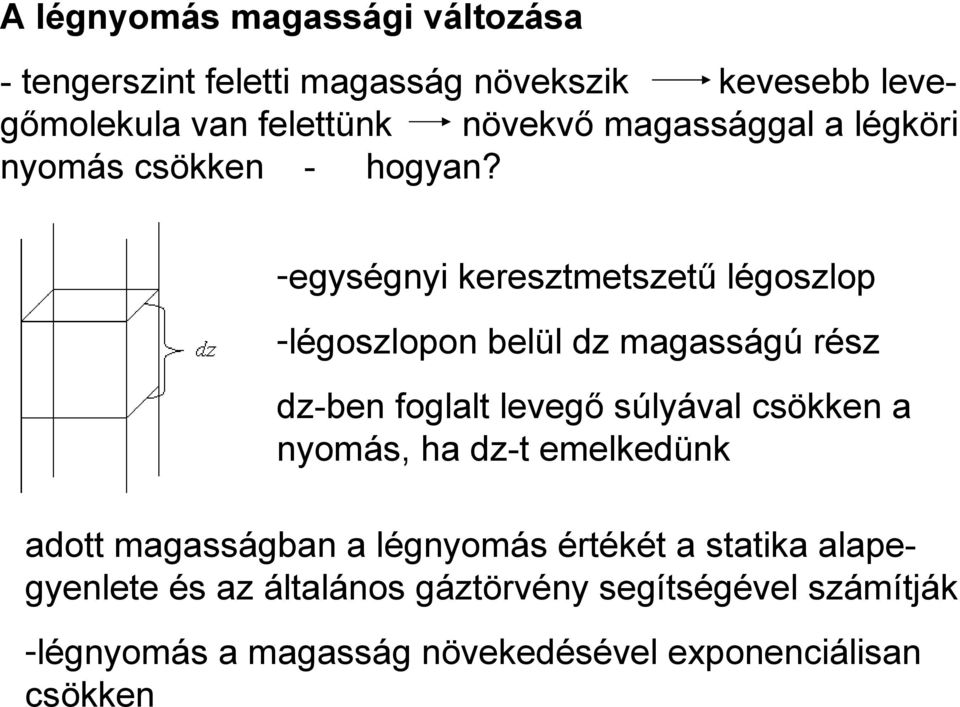 -egységnyi keresztmetszetű légoszlop -légoszlopon belül dz magasságú rész dz-ben foglalt levegő súlyával csökken a