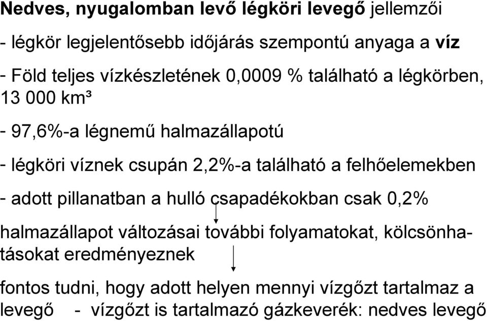 található a felhőelemekben - adott pillanatban a hulló csapadékokban csak 0,2% halmazállapot változásai további folyamatokat,