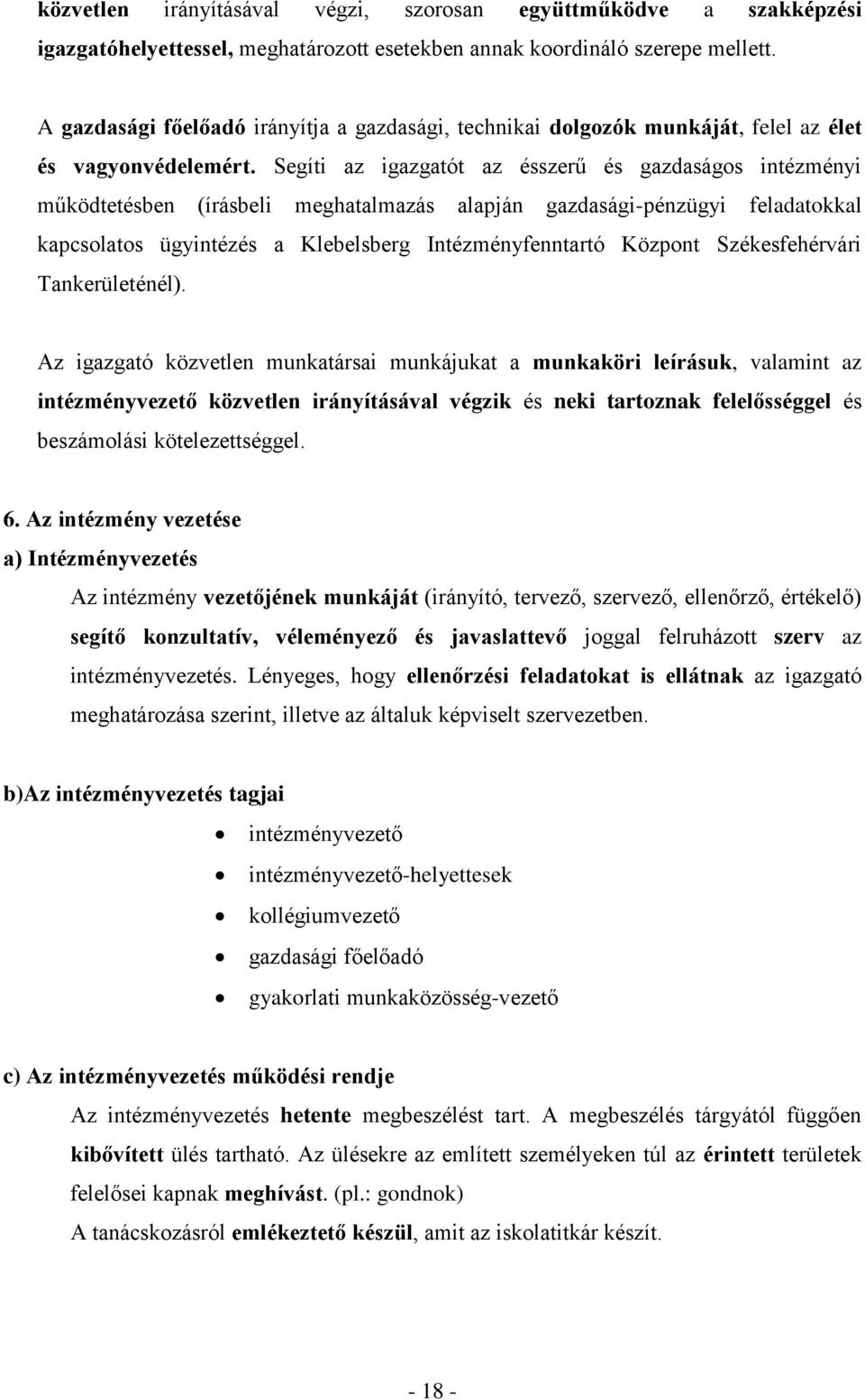 Segíti az igazgatót az ésszerű és gazdaságos intézményi működtetésben (írásbeli meghatalmazás alapján gazdasági-pénzügyi feladatokkal kapcsolatos ügyintézés a Klebelsberg Intézményfenntartó Központ