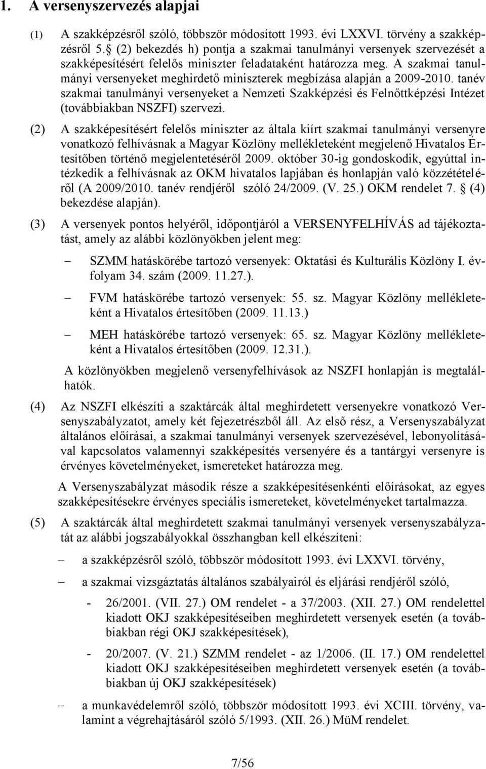 A szakmai tanulmányi versenyeket meghirdető miniszterek megbízása alapján a 2009-2010.