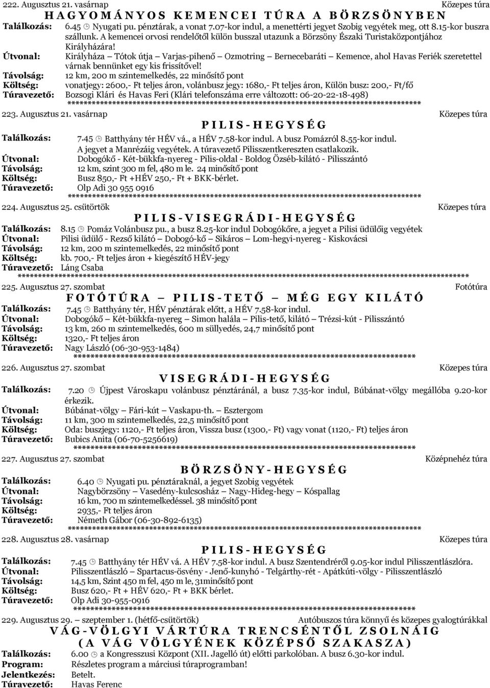 Királyháza Tótok útja Varjas-pihenő Ozmotring Bernecebaráti Kemence, ahol Havas Feriék szeretettel várnak bennünket egy kis frissítővel!